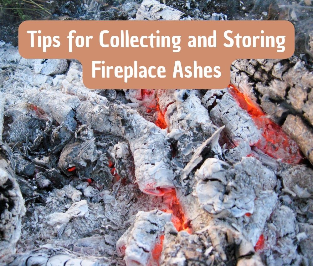 Tips for Collecting and Storing Fireplace Ashes